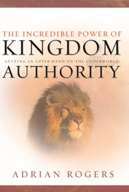 Adrian Rogers - Incredible Power of Kingdom Authority, E-bok