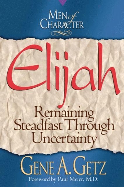 Gene A. Getz - Men of Character: Elijah, E-bok