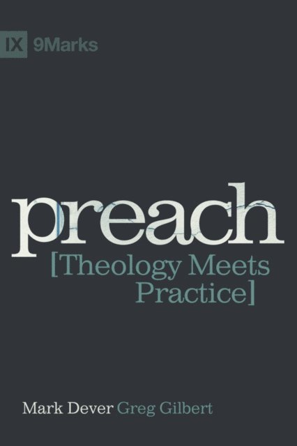 Greg Gilbert, Mark Dever - Preach, E-bok