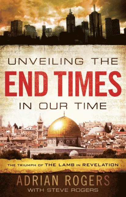 Steve Rogers, Adrian Rogers - Unveiling the End Times in Our Time, E-bok