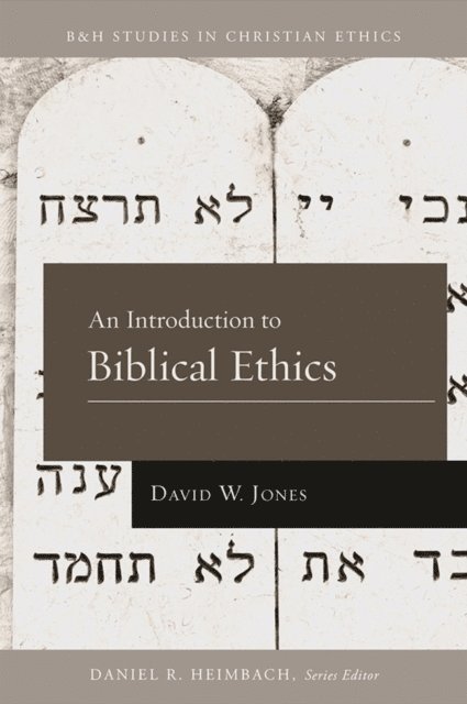 David W. Jones, Daniel Heimbach - Introduction to Biblical Ethics, E-bok