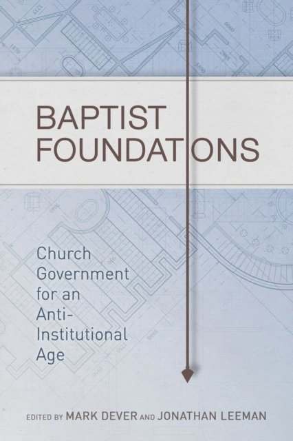Jonathan Leeman, Mark Dever - Baptist Foundations, E-bok