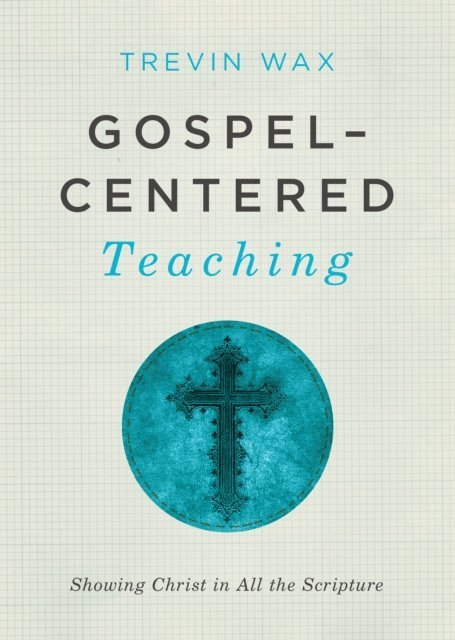 Trevin Wax - Gospel-Centered Teaching, E-bok