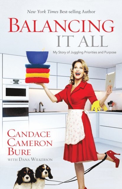 Dana Wilkerson, Candace Cameron Bure - Balancing It All, E-bok