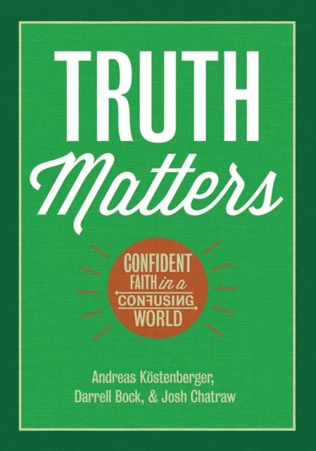 Joshua D. Chatraw, Darrell L. Bock, Andreas J. Kostenberger - Truth Matters, E-bok