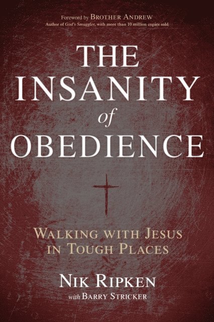 Nik Ripken - Insanity of Obedience, E-bok