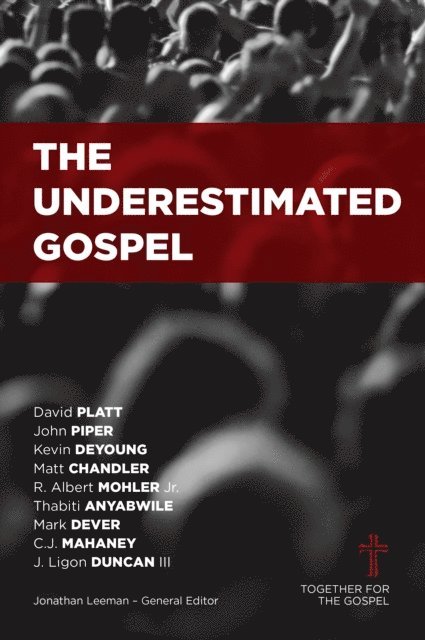 Jonathan Leeman - Underestimated Gospel, E-bok