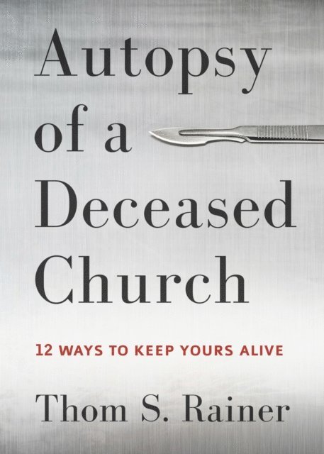 Thom S. Rainer - Autopsy of a Deceased Church, E-bok