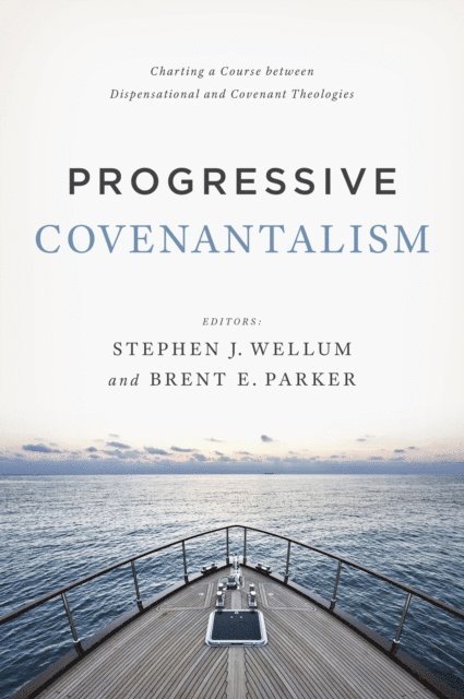 Brent E. Parker, Stephen J. Wellum - Progressive Covenantalism, E-bok