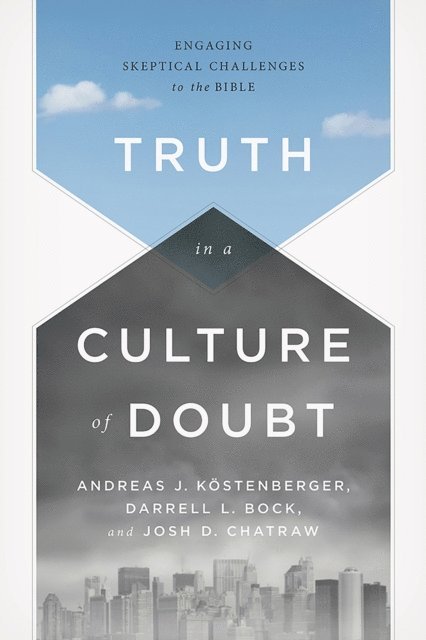 Joshua D. Chatraw, Darrell L. Bock, Andreas J. Kostenberger - Truth in a Culture of Doubt, E-bok