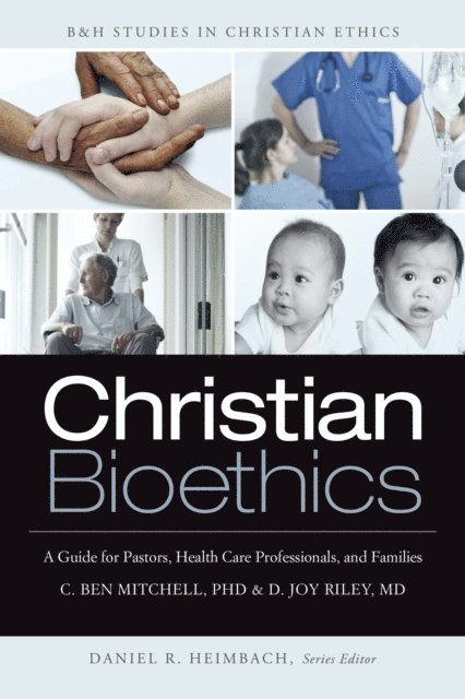 MD D. Joy Riley, C. Ben Mitchell - Christian Bioethics, E-bok