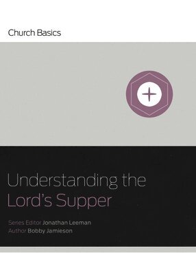 Bobby Jamieson, Jonathan Leeman - Understanding The Lord's Supper, Häftad