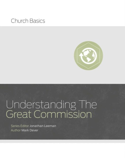 Mark Dever, Jonathan Leeman - Understanding the Great Commission, E-bok