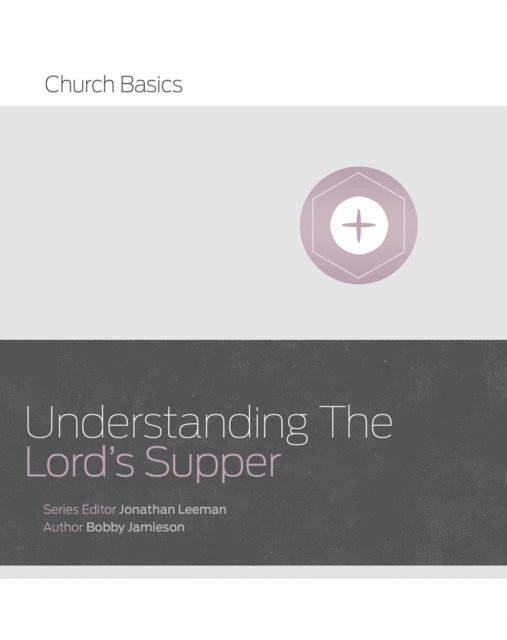 Bobby Jamison, Jonathan Leeman - Understanding The Lord's Supper, E-bok