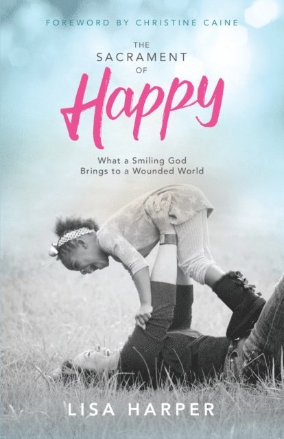 Lisa Harper - Sacrament of Happy, E-bok