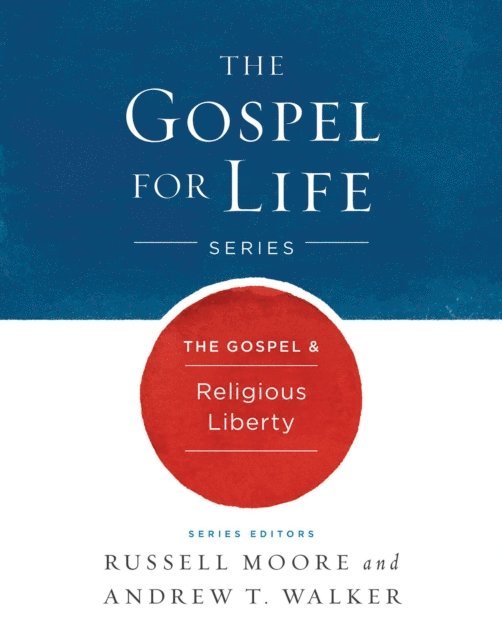 Andrew T. Walker, Russell D. Moore - Gospel & Religious Liberty, E-bok