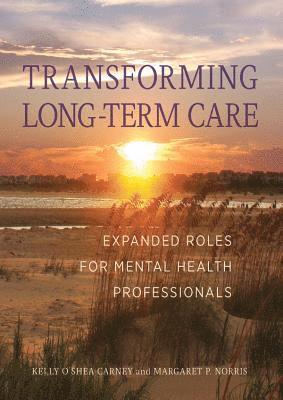 Kelly Carney, Margaret Norris - Transforming Long-Term Care, Inbunden