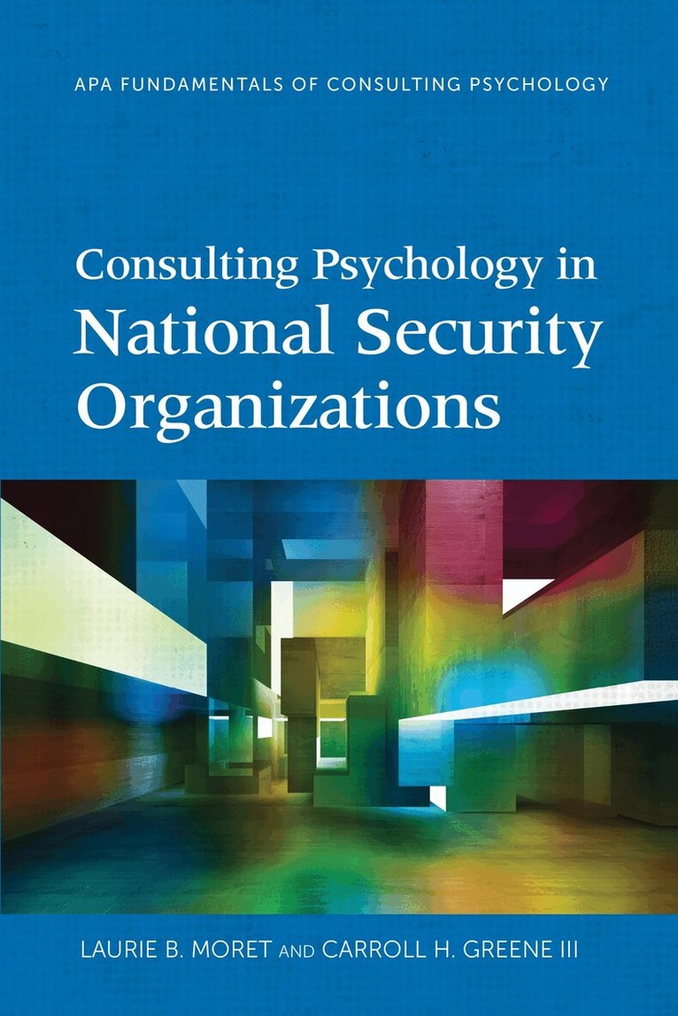 Laurie B. Moret, Carroll H. Greene - Consulting Psychology in National Security Organizations, Häftad