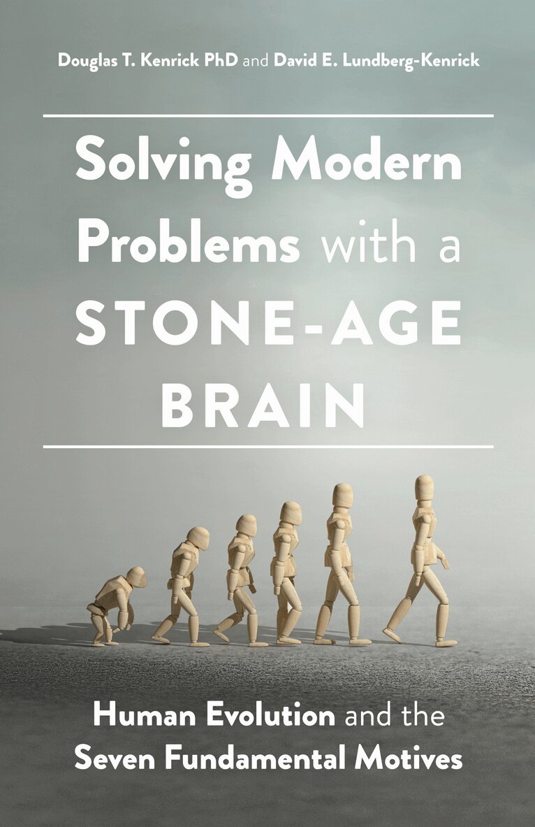 Douglas T. Kenrick, David E. Lundberg-Kenrick - Solving Modern Problems with a Stone-Age Brain, Häftad