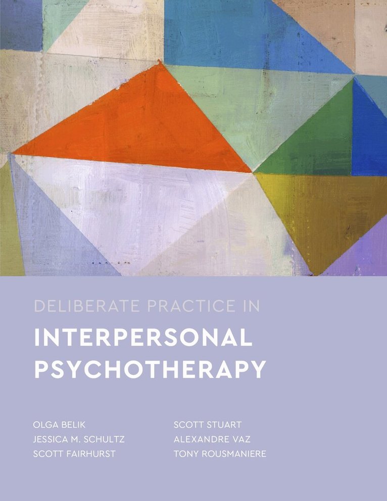 Olga Belik, Jessica M. Schultz, Scott Fairhurst, Scott Stuart, Alexandre Vaz, Tony Rousmaniere - Deliberate Practice in Interpersonal Psychotherapy, Häftad