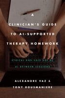 Alexandre Vaz, Tony Rousmaniere - Clinician's Guide to AI-Supported Therapy Homework, Häftad. Tillgänglighet: Kommande