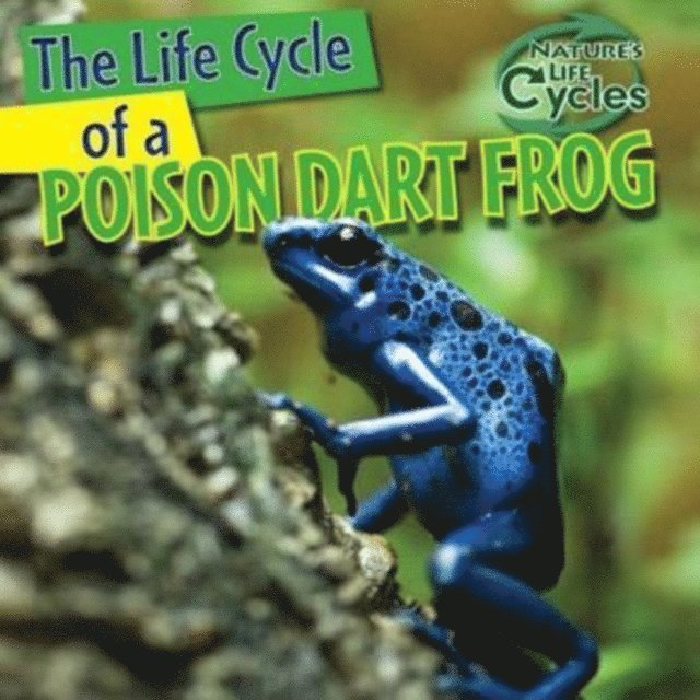 Anna Kingston - Life Cycle of a Poison Dart Frog, E-bok