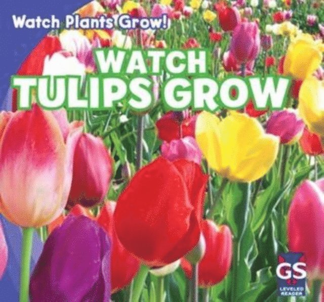 Kristen Rajczak Nelson - Watch Tulips Grow, E-bok