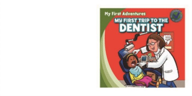 My First Trip to the Dentist