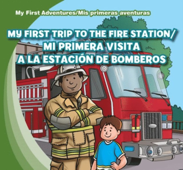 My First Trip to the Fire Station /Mi primera visita a la estacion de bomberos