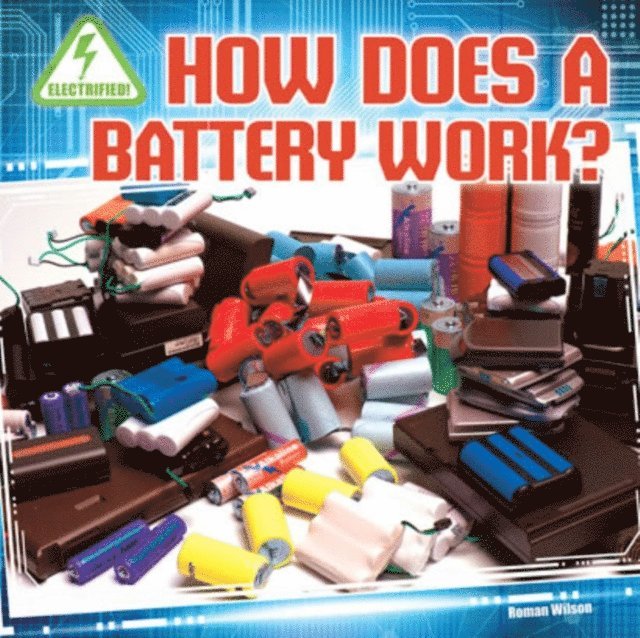 Rosie Wilson - How Does a Battery Work?, E-bok
