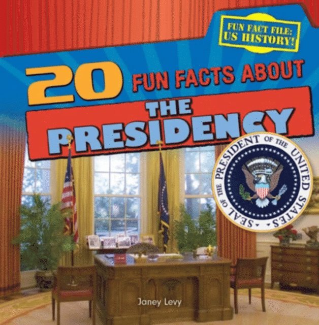 Janey Levy - 20 Fun Facts About the Presidency, E-bok