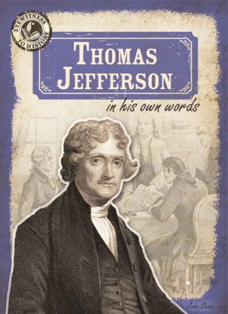 John M. Shea - Thomas Jefferson in His Own Words, E-bok