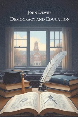 John Dewey - Democracy and Education, Häftad
