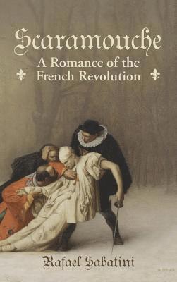 Rafael Sabatini - Scaramouche: A Romance of the French Revolution, Inbunden