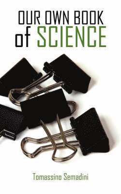 Tomassino Semadini - OUR OWN BOOK of SCIENCE, Häftad. Tillgänglighet: Lägg i varukorg