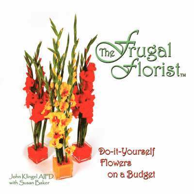John Klingel AIFD - Frugal Florist, Häftad