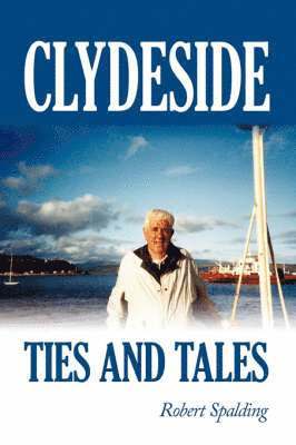 Robert Spalding - Clydeside Ties and Tales, Inbunden