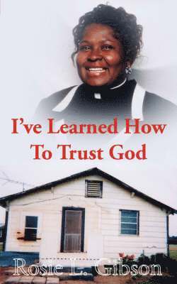 Rosie L. Gibson - I've Learned How to Trust God, Häftad