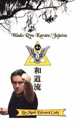 Mark Edward Cody - Wado Ryu Karate/Jujutsu, Inbunden