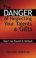 The Danger of Neglecting Your Talents & Gifts