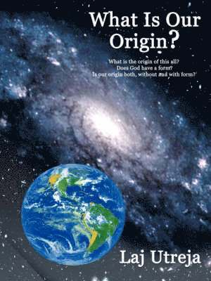 What Is Our Origin? av Laj Utreja