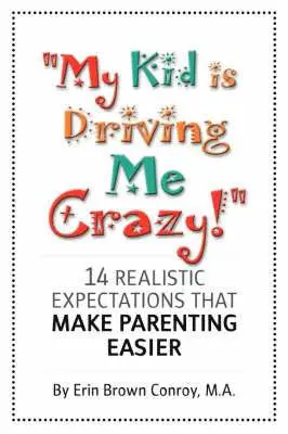 Erin Brown Conroy - "My Kid is Driving Me Crazy!", Häftad. Tillgänglighet: Lägg i varukorg