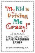 'My Kid is Driving Me Crazy!'