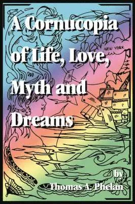 Thomas A Phelan - Cornucopia of Life, Love, Myth and Dreams, Häftad. Tillgänglighet: Lägg i varukorg
