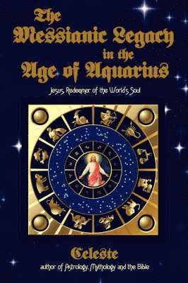 CELESTE - Messianic Legacy in the Age of Aquarius, Häftad. Tillgänglighet: Lägg i varukorg