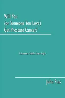 John Sias - Will You (or Someone You Love) Get Prostate Cancer?, Häftad. Tillgänglighet: Lägg i varukorg
