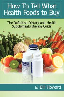 Bill Howard - How To Tell What Health Foods to Buy, Häftad