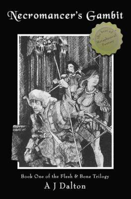 Necromancer's Gambit: Book One of the Flesh and Bone Trilogy by A J Dalton