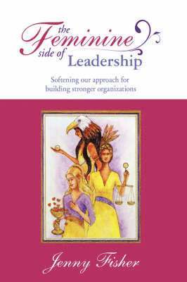Jenny Fisher - Feminine Side of LEADERSHIP, Inbunden