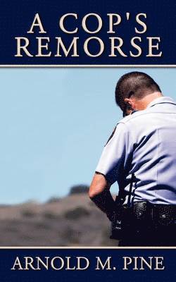 Arnold M Pine - Cop's Remorse, Häftad. Tillgänglighet: Lägg i varukorg